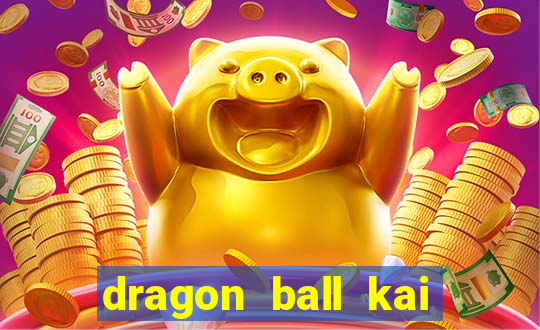 dragon ball kai dublado online